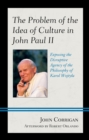 The Problem of the Idea of Culture in John Paul II : Exposing the Disruptive Agency of the Philosophy of Karol Wojtyla - eBook