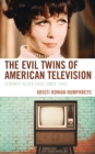 The Evil Twins of American Television : Feminist Alter Egos since 1960 - Book