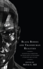 Black Bodies and Transhuman Realities : Scientifically Modifying the Black Body in Posthuman Literature and Culture - eBook