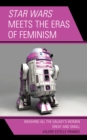 Star Wars Meets the Eras of Feminism : Weighing All the Galaxy's Women Great and Small - Book
