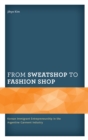 From Sweatshop to Fashion Shop : Korean Immigrant Entrepreneurship in the Argentine Garment Industry - Book