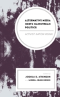 Alternative Media Meets Mainstream Politics : Activist Nation Rising - Book