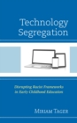 Technology Segregation : Disrupting Racist Frameworks in Early Childhood Education - eBook