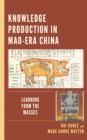 Knowledge Production in Mao-Era China : Learning from the Masses - Book