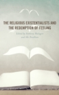 The Religious Existentialists and the Redemption of Feeling - Book