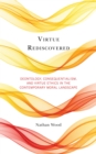 Virtue Rediscovered : Deontology, Consequentialism, and Virtue Ethics in the Contemporary Moral Landscape - Book