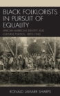 Black Folklorists in Pursuit of Equality : African American Identity and Cultural Politics, 1893-1943 - eBook