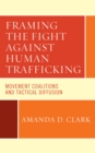 Framing the Fight against Human Trafficking : Movement Coalitions and Tactical Diffusion - Book
