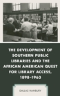 Development of Southern Public Libraries and the African American Quest for Library Access, 1898-1963 - eBook