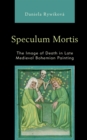 Speculum Mortis : The Image of Death in Late Medieval Bohemian Painting - Book