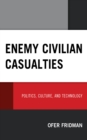 Enemy Civilian Casualties : Politics, Culture, and Technology - Book