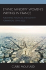Ethnic Minority Women's Writing in France : Publishing Practices and Identity Formation, 1998-2005 - Book