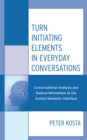 Turn Initiating Elements in Everyday Conversations : Conversational Analysis and Radical Minimalism at the Syntax-Semantic Interface - Book