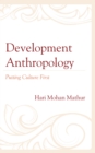Development Anthropology : Putting Culture First - Book