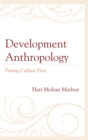 Development Anthropology : Putting Culture First - eBook