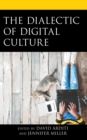 The Dialectic of Digital Culture - Book