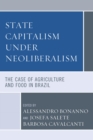 State Capitalism under Neoliberalism : The Case of Agriculture and Food in Brazil - eBook
