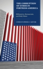 Corruption of Ethos in Fortress America : Billionaires, Bureaucrats, and Body Slams - eBook