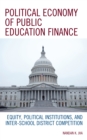 Political Economy of Public Education Finance : Equity, Political Institutions, and Inter-School District Competition - Book
