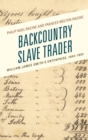 Backcountry Slave Trader : William James Smith's Enterprise, 1844-1854 - eBook