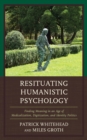 Resituating Humanistic Psychology : Finding Meaning in an Age of Medicalization, Digitization, and Identity Politics - Book