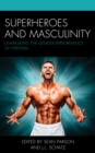 Superheroes and Masculinity : Unmasking the Gender Performance of Heroism - Book