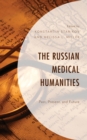 The Russian Medical Humanities : Past, Present, and Future - Book