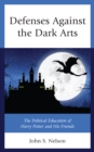 Defenses Against the Dark Arts : The Political Education of Harry Potter and His Friends - Book