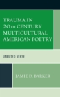 Trauma in 20th Century Multicultural American Poetry : Unmuted Verse - Book