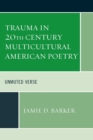 Trauma in 20th Century Multicultural American Poetry : Unmuted Verse - Book