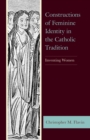 Constructions of Feminine Identity in the Catholic Tradition : Inventing Women - Book