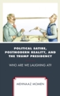 Political Satire, Postmodern Reality, and the Trump Presidency : Who Are We Laughing At? - eBook