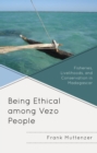 Being Ethical among Vezo People : Fisheries, Livelihoods, and Conservation in Madagascar - eBook