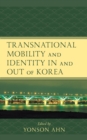 Transnational Mobility and Identity in and out of Korea - Book