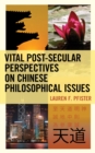 Vital Post-Secular Perspectives on Chinese Philosophical Issues - Book