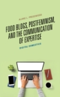 Food Blogs, Postfeminism, and the Communication of Expertise : Digital Domestics - Book