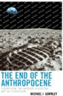 The End of the Anthropocene : Ecocriticism, the Universal Ecosystem, and the Astropocene - Book