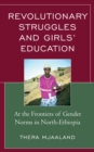 Revolutionary Struggles and Girls’ Education : At the Frontiers of Gender Norms in North-Ethiopia - Book