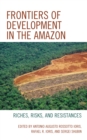 Frontiers of Development in the Amazon : Riches, Risks, and Resistances - Book