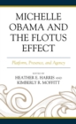 Michelle Obama and the FLOTUS Effect : Platform, Presence, and Agency - eBook