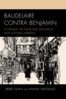 Baudelaire Contra Benjamin : A Critique of Politicized Aesthetics and Cultural Marxism - Book