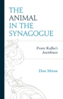 The Animal in the Synagogue : Franz Kafka's Jewishness - eBook