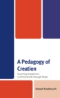 Pedagogy of Creation : Teaching Students to Communicate through Music - eBook