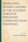 Developing Women Leaders in the Academy through Enhanced Communication Strategies - Book