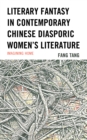 Literary Fantasy in Contemporary Chinese Diasporic Women's Literature : Imagining Home - Book