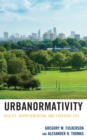 Urbanormativity : Reality, Representation, and Everyday Life - Book