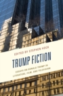 Trump Fiction : Essays on Donald Trump in Literature, Film, and Television - Book