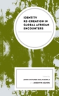 Identity Re-creation in Global African Encounters - Book