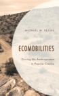 Ecomobilities : Driving the Anthropocene in Popular Cinema - eBook