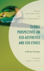 Global Perspectives on Eco-Aesthetics and Eco-Ethics : A Green Critique - Book